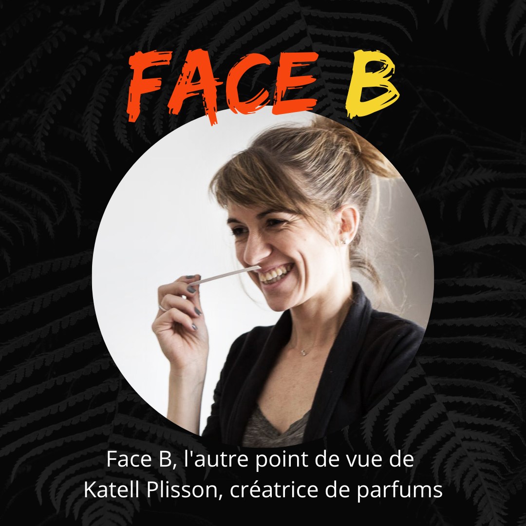 Face B, l'autre point de vue de Katell Plisson, créatrice de Parfums